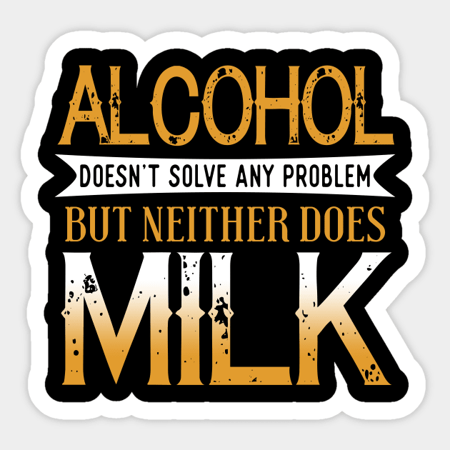 Alcohol Doesn't Solve Any Problems But Neither Does Milk Sticker by VintageArtwork